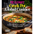 The Ultimate Crock Pot Global Cusines Cookbook: Around the World in 100+ Recipes, Featuring Dishes From New Orleans Gumbo to Mongolian Lamb Stew, Pict