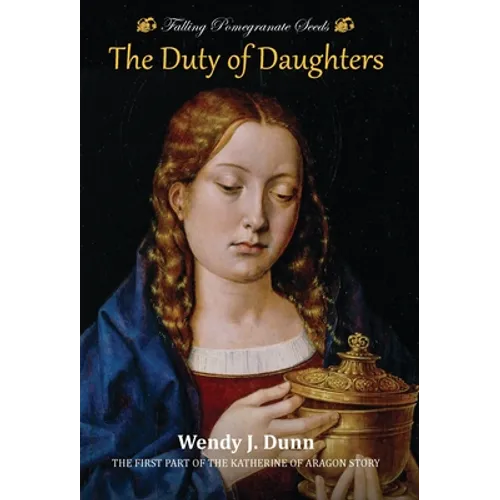 Falling Pomegranate Seeds: The Duty of Daughters: Katherine of Aragon Story, Book 1