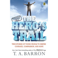The Hero's Trail: True Stories of Young People to Inspire Courage, Compassion, and Hope, Newly Revised and Updated Edition