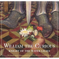 William the Curious: Knight of the Water Lilies: The Classic Edition