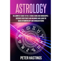 Astrology: The Complete Guide to the 12 Zodiac Signs and Horoscopes - Discover their Traits and Meanings and Learn the basis of N