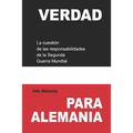 Verdad para Alemania: La cuestión de las responsabilidades de la Segunda Guerra Mundial