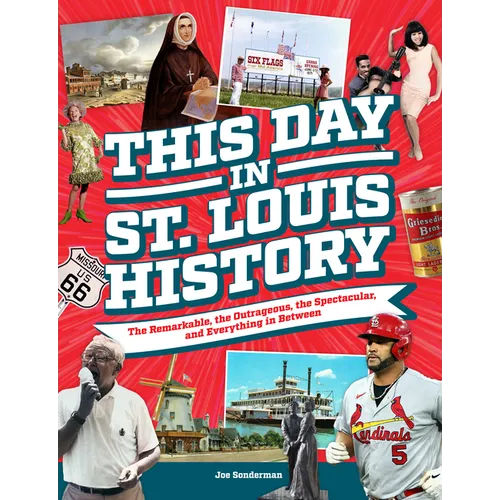This Day in St. Louis History: The Famous, Infamous, and Everything in Between