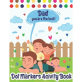 Dot Markers Activity Book: Dad, You Are The Best! Dot Markers Activity Book Father's Day, Father's Day Do a Dot Coloring Book, Funny Fathers Day
