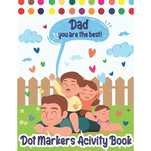 Dot Markers Activity Book: Dad, You Are The Best! Dot Markers Activity Book Father's Day, Father's Day Do a Dot Coloring Book, Funny Fathers Day
