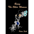 Being The Other Woman: The complete handbook for every woman in love with a married man
