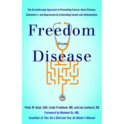 Freedom from Disease: The Breakthrough Approach to Preventing Cancer, Heart Disease, Alzheimer's, and Depression by Controlling Insulin and Inflammati