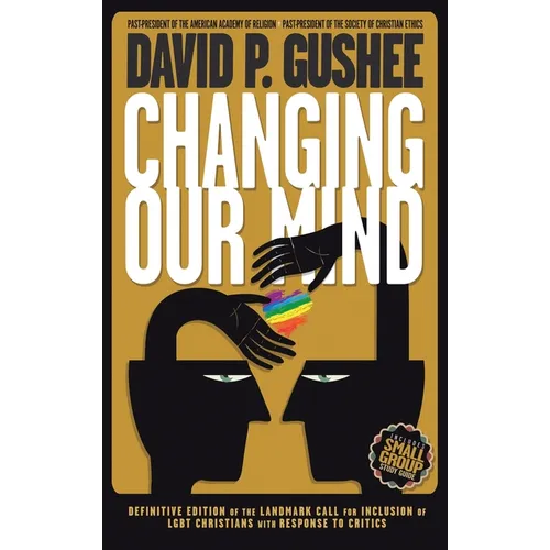 Changing Our Mind: Definitive 3rd Edition of the Landmark Call for Inclusion of LGBTQ Christians with Response to Critics