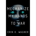 Mechanize My Hands to War