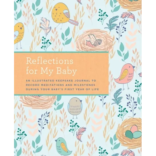 Reflections for My Baby: An Illustrated Keepsake Journal to Record Meditations and Milestones During Your Baby's First Year of Life