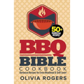 BBQ Bible Cookbook (3rd Edition): Over 50 Barbecue Recipes for Every Meathead & Grill Lover! (BBQ Cookbook)