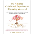 The Adverse Childhood Experiences Recovery Workbook: Heal the Hidden Wounds from Childhood Affecting Your Adult Mental and Physical Health