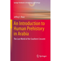 An Introduction to Human Prehistory in Arabia: The Lost World of the Southern Crescent