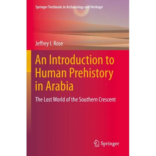 An Introduction to Human Prehistory in Arabia: The Lost World of the Southern Crescent
