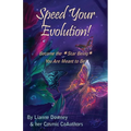 Speed Your Evolution: Become the Star Being You Are Meant to Be