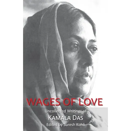 Wages of Love: The Uncollected Writtings of Kamala Das