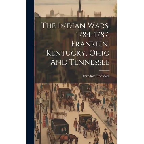 The Indian Wars, 1784-1787. Franklin, Kentucky, Ohio And Tennessee