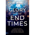 Glory and the End Times: Unveiling God's Prophetic Vision for Your Future, Israel, and the Last-Days Awakening