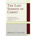 The Last Sermon of Christ: An Expository and Analytical Commentary on John 14-16