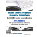 Arizona General Residential Contractor License Exam Unofficial Self Practice Exercise Questions 2018/19 Edition: 130+ questions focusing on building c