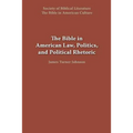 The Bible in American Law, Politics, and Political Rhetoric