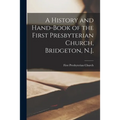 A History and Hand-book of the First Presbyterian Church, Bridgeton, N.J.