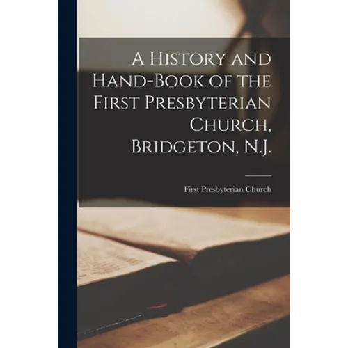 A History and Hand-book of the First Presbyterian Church, Bridgeton, N.J.