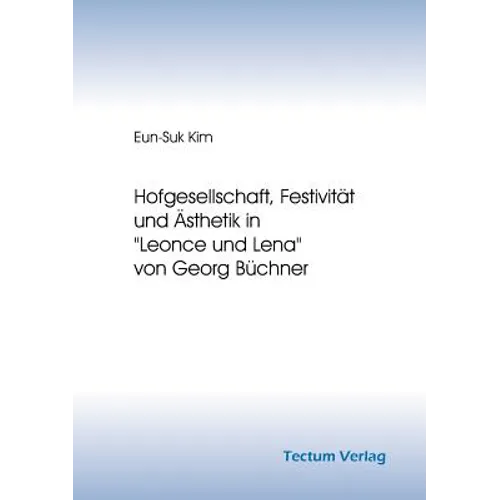 Hofgesellschaft, Festivität und Ästhetik in "Leonce und Lena" von Georg Büchner