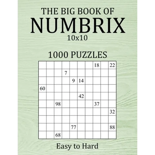 The Big Book of Numbrix 10x10 - 1000 Puzzles - Easy to Hard: Number Logic Puzzles - Brain Games for Adults with Full Solutions
