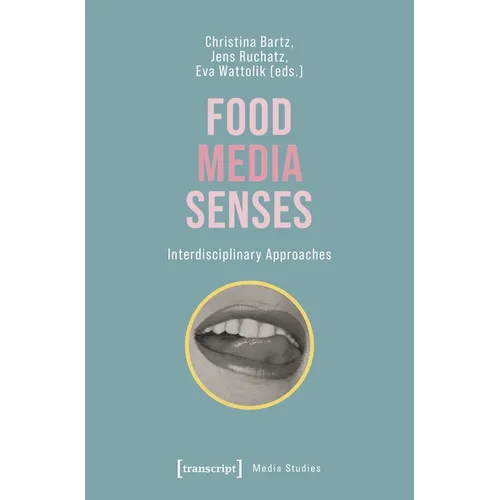 Food - Media - Senses: Interdisciplinary Approaches