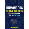 Psilocybin Your Way Out of Depression: Humongous Fungus Among Us