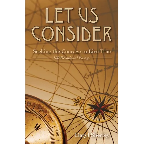 Let Us Consider: Seeking the Courage to Live True
