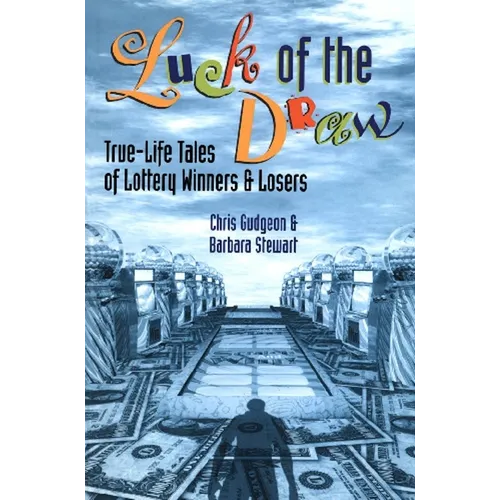 Luck of the Draw: True-Life Tales of Lottery Winners and Losers