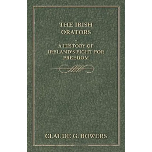 The Irish Orators - A History of Ireland's Fight for Freedom