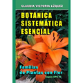 Botánica Sistemática Esencial.: Familias de Plantas con Flor. Según APG IV.