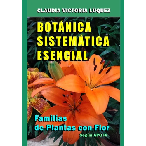 Botánica Sistemática Esencial.: Familias de Plantas con Flor. Según APG IV.
