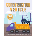 Construction Vehicle Coloring Book: For Kids Toddler Age 2-4 and 4-8 Boys - Vehicles Excavators Trucks Rollers Digers Dumpers Cruners - Building Machi