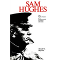 Sam Hughes: The Public Career of a Controversial Canadian, 1885-1916