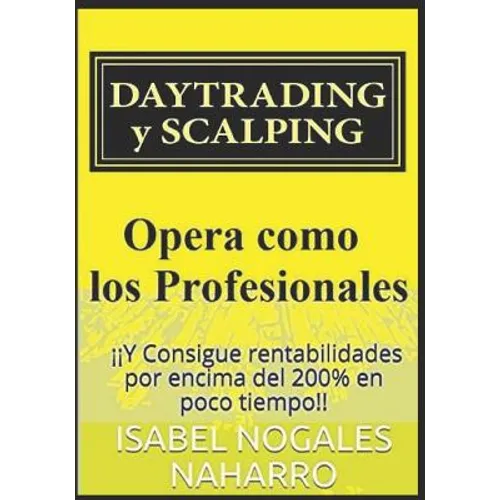 DAYTRADING y SCALPING: Opera como los profesionales y Consigue rentabilidades por encima del 200% en poco tiempo!!