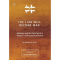 The Lion Will Become Man [ZLS Edition]: Alchemy and the Dark Spirit in Nature-A Personal Encounter