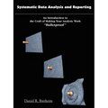 Systematic Data Analysis and Reporting: An Introduction to the Craft of Making Your Analytic Work ''Bulletproof''