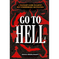 Go to Hell: A Traveler's Guide to Earth's Most Otherworldly Destinations