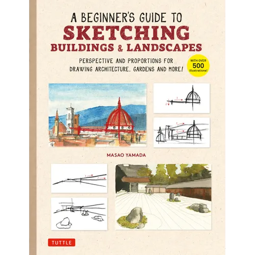 A Beginner's Guide to Sketching Buildings & Landscapes: Perspective and Proportions for Drawing Architecture, Gardens and More! (with Over 500 Illustr