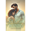 Joy in the Morning An Inspirational Christian Romance: A Story of Faith, Hope, Redemption, and Love