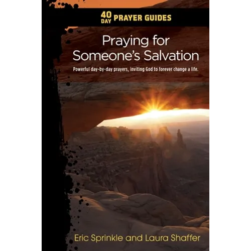 40 Day Prayer Guides - Praying for Someone's Salvation: Powerful day-by-day Prayers Inviting God to forever Change a Life.