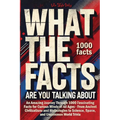 What the Facts Are You Talking About: An Amazing Journey Through 1000 Fascinating Facts for Curious Minds of All Ages - From Ancient Civilizations and