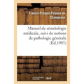 Manuel de Séméiologie Médicale, Suivi de Notions de Pathologie Générale