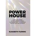 Powerhouse: 3 Steps To Thrive As The Incredible Woman You Already Are - A Framework For Self-Love And Expansion