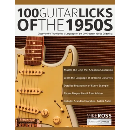 100 Guitar Licks of the 1950s: Discover the Techniques & Language of the 20 Greatest 1950s Guitarists