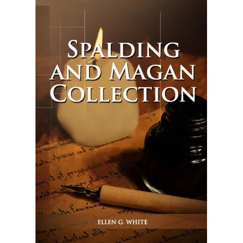 Spalding And Magan Collection: Large Print Unpublished Testimonies Edition, Country living Counsels, 1844 made simple, counsels to the adventist pione